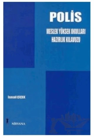 Polis Meslek Yüksek Okulları Hazırlık Kılavuzu – İsmail Çiçek – Nirvana Yayınları kitap kapağı