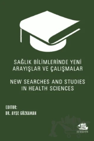 Sağlık Bilimlerinde Yeni Arayışlar ve Çalışmalar - New Searches and Studies in Health Sciences – Ayşe Gözkaman – Serüven Yayınevi kitap kapağı