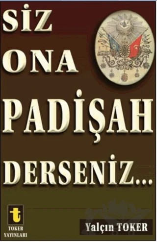 Siz Ona Padişah Derseniz – Yalçın Toker – Toker Yayınları kitap kapağı