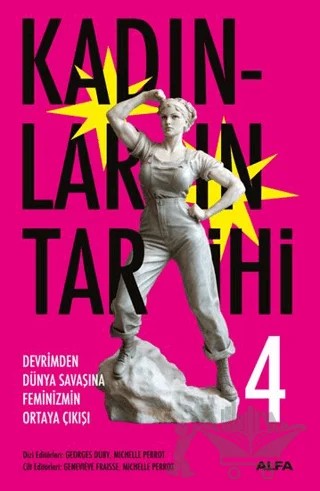 Kadınların Tarihi 4 - Devrimden Dünya Savaşına Feminizmin Ortaya Çıkışı – Georges Duby, Michelle Perrot – Alfa Yayınları kitap kapağı