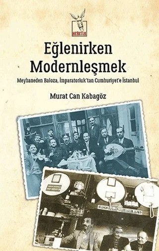 Eğlenirken Modernleşmek – Murat Can Kabagöz – Heretik Yayıncılık kitap kapağı