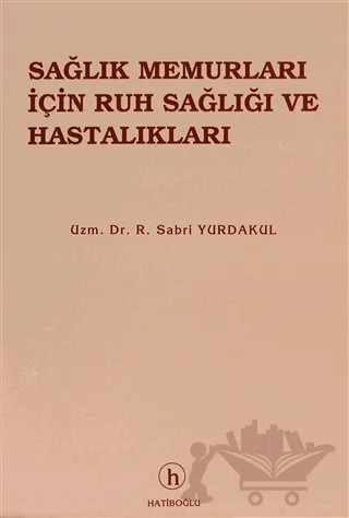 Sağlık Memurları İçin Ruh Sağlığı ve Hastalıkları – R. Sabri Yurdakul – Hatiboğlu Yayınları kitap kapağı