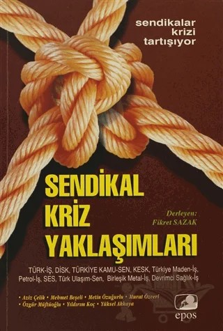 Sendikal Kriz Yaklaşımları – Aziz Çelik, Mehmet Beşeri, Metin Özuğurlu, Murat Özveri, Özgür Müftüoğlu, Yıldırım Koç, Yüksel Akkaya – Epos Yayınları kitap kapağı