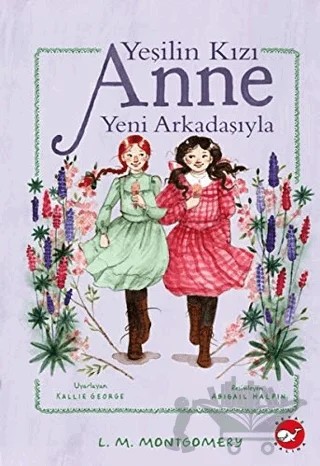 Yeşilin Kızı Anne Yeni Arkadaşıyla – L. M. Montgomery, Lucy Maud Montgomery – Beyaz Balina Yayınları kitap kapağı