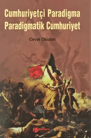 Cumhuriyetçi Paradigma Paradigmatik Cumhuriyet – Cevat Okutan – Paradigma Yayıncılık kitap kapağı