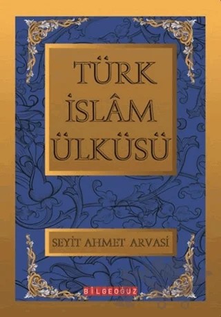 Türk İslam Ülküsü 1-2-3 – S. Ahmet Arvasi – Bilgeoğuz Yayınları kitap kapağı