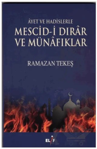 Ayet ve Hadislerle Mescid-i Dırar ve Münafıklar – Ramazan Tekeş – Elif Yayınları kitap kapağı