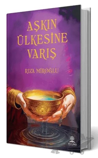 Aşkın Ülkesine Varış – Rıza Miroğlu – Bilgi Ağacı Yayınları kitap kapağı