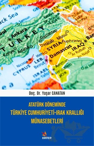 Atatürk Döneminde Türkiye Cumhuriyeti-Irak Krallığı Münasebetleri – Yaşar Canatan – Kriter Yayınları kitap kapağı