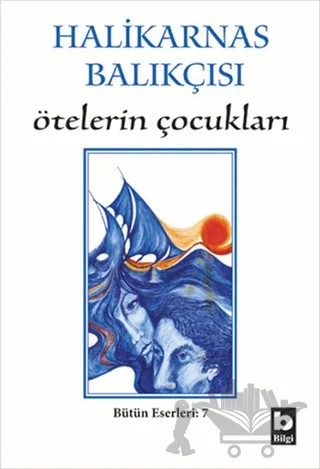 Ötelerin Çocukları Bütün Eserleri 7 – Cevat Şakir Kabaağaçlı (Halikarnas Balıkçısı) – Bilgi Yayınevi kitap kapağı