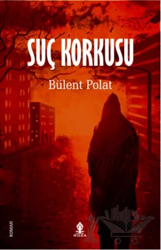 Suç Korkusu – Bülent Polat – Roza Yayınevi kitap kapağı