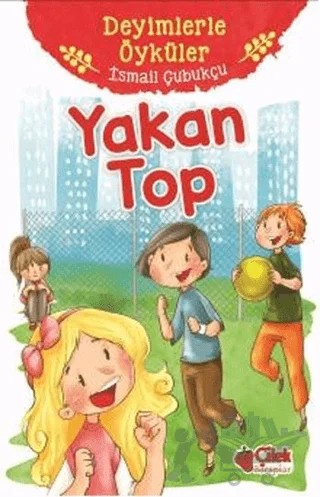Yakan Top - Deyimlerle Öyküler – İsmail Çubukçu – Çilek Kitaplar kitap kapağı