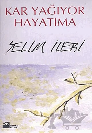 Kar Yağıyor Hayatıma – Selim İleri – Doğan Kitap kitap kapağı