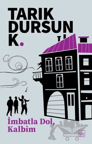 İmbatla Dol, Kalbim – Tarık Dursun K. – İthaki Yayınları kitap kapağı