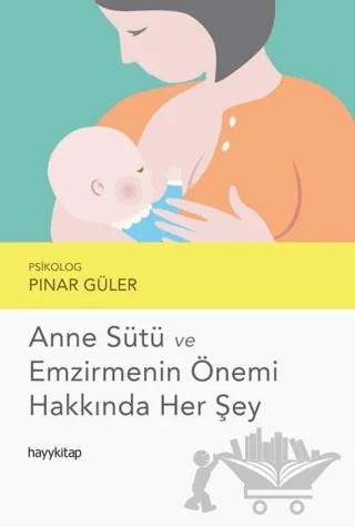 Anne Sütü ve Emzirmenin Önemi Hakkında Her Şey – Pınar Güler – Hayykitap kitap kapağı