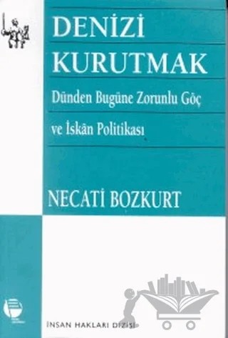 Denizi Kurutmak Dünden Bugüne Zorunlu Göç ve İskan Politikası – Necati Bozkurt – Belge Yayınları kitap kapağı