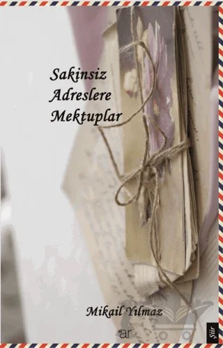 Sakinsiz Adreslere Mektuplar – Mikail Yılmaz – Ar Yayınları kitap kapağı