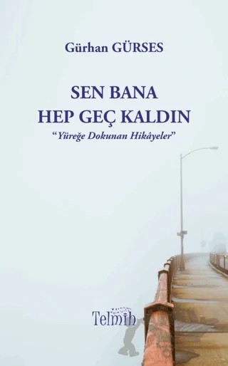 Sen Bana Hep Geç Kaldın – Gürhan Gürses – Telmih Kitap kitap kapağı