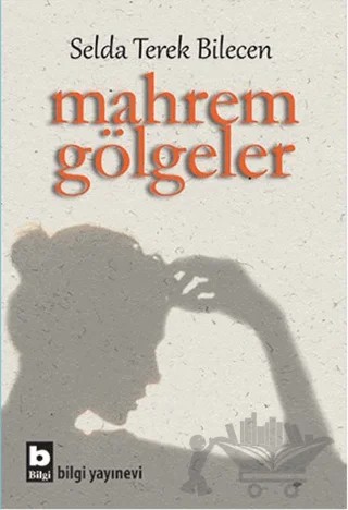 Mahrem Gölgeler – Selda Terek Bilecen – Bilgi Yayınevi kitap kapağı
