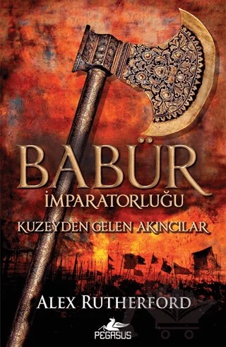 Babür İmparatorluğu: Kuzeyden Gelen Akıncılar – Alex Rutherford – Pegasus Yayınları kitap kapağı