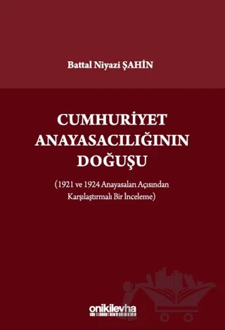 Cumhuriyet Anayasacılığının Doğuşu – Battal Niyazi Şahin – On İki Levha Yayınları kitap kapağı