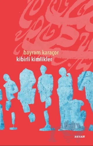 Kibirli Kimlikler – Bayram Karaçor – Beyan Yayınları kitap kapağı