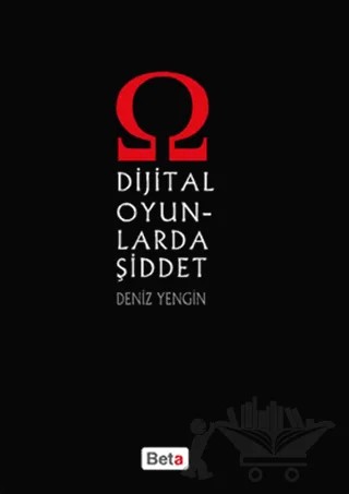 Dijital Oyunlarda Şiddet – Deniz Yengin – Beta Yayınevi kitap kapağı