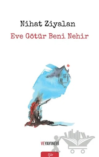 Eve Götür Beni Nehir – Nihat Ziyalan – Ve Yayınevi kitap kapağı