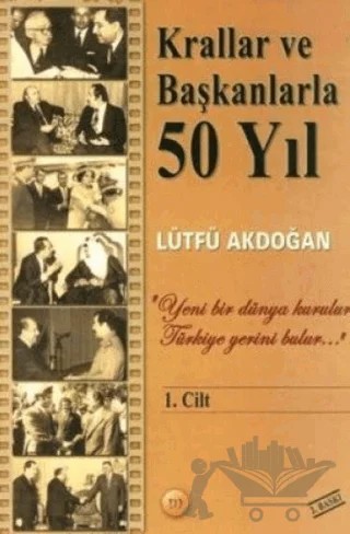 Krallar ve Başkanlarla 50 Yıl – Lütfü Akdoğan – Kaynak Yayınları kitap kapağı