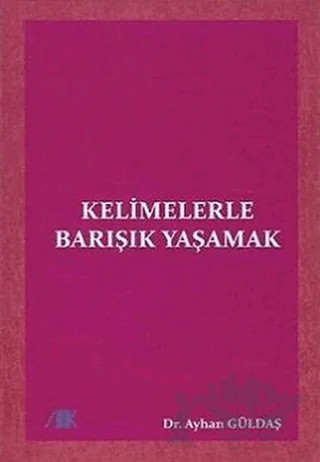 Kelimelerle Barışık Yaşamak – Ayhan Güldaş – Akademik Kitaplar kitap kapağı