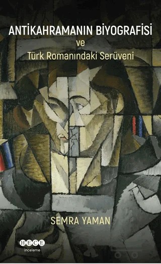 Antikahramanın Biyografisi ve Türk Romanındaki Serüveni – Semra Yaman – Hece Yayınları kitap kapağı
