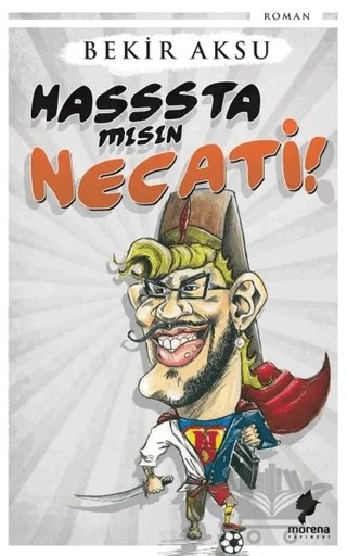 Hasssta mısın Necati! – Bekir Aksu – Morena Yayınevi kitap kapağı