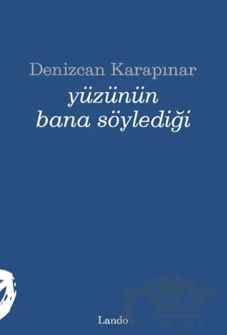 Yüzünün Bana Söylediği – Denizcan Karapınar – Lando Yayınları kitap kapağı