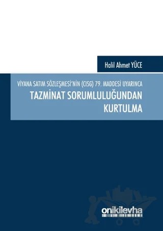 Viyana Satım Sözleşmesi'nin (CISG) 79. Maddesi Uyarınca Tazminat Sorumluluğundan Kurtulma – Halil Ahmet Yüce – On İki Levha Yayınları kitap kapağı