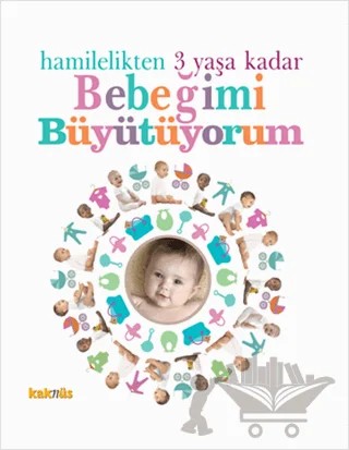 Hamilelikten 3 Yaşa Kadar Bebeğimi Büyütüyorum – Kolektif – Kaknüs Yayınları kitap kapağı