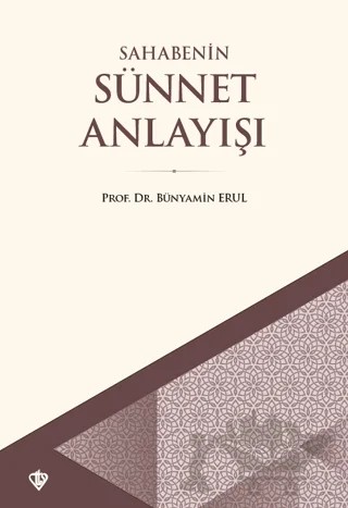 Sahabenin Sünnet Anlayışı – Bünyamin Erul – Türkiye Diyanet Vakfı Yayınları kitap kapağı