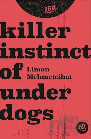 Killer İnstinct Of Underdogs – Liman Mehmetcihat – 160. Kilometre Yayınevi kitap kapağı