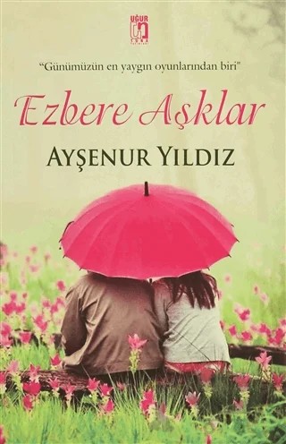 Ezbere Aşklar – Ayşenur Yıldız – Uğur Tuna Yayınları kitap kapağı
