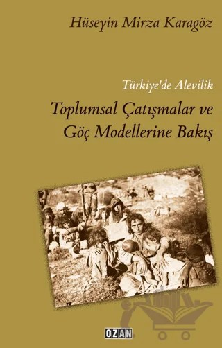 Türkiye'de Alevilik Toplumsal Çatışmalar ve Göç Modellerine Bakış – Hüseyin Mirza Karagöz – Ozan Yayıncılık kitap kapağı