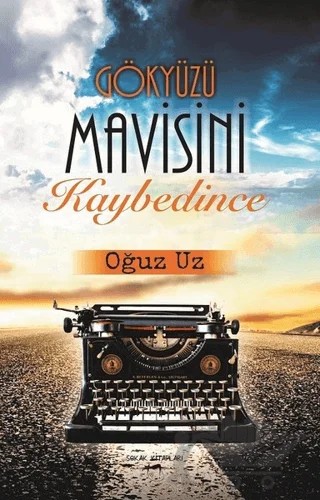 Gökyüzü Mavisini Kaybedince – Oğuz Uz – Sokak Kitapları Yayınları kitap kapağı