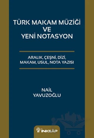 Türk Makam Müziği ve Yeni Notasyon – Nail Yavuzoğlu – İnkılap Kitabevi kitap kapağı