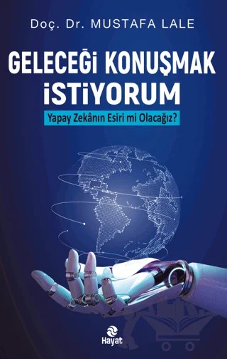 Geleceği Konuşmak İstiyorum – Mustafa Lale – Hayat Yayınları kitap kapağı