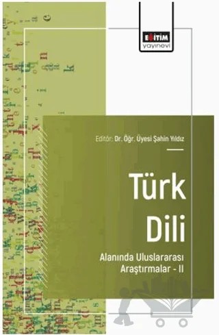 Türk Dili Alanında Uluslararası Araştırmalar - II – Ahmet Kayasandık, Serkan Cihan, Yasemin Çürük – Eğitim Yayınevi - Bilimsel Eserler kitap kapağı