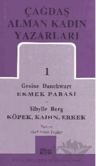 Çağdaş Alman Kadın Yazarları 1 Ekmek Parası Köpek, Kadın, Erkek – Gesine Danckwart, Sibylle Berg – Mitos Boyut Yayınları kitap kapağı