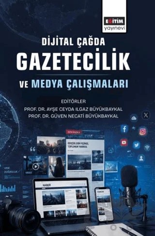 Dijital Çağda Gazetecilik ve Medya Çalışmaları – Kolektif – Eğitim Yayınevi - Bilimsel Eserler kitap kapağı