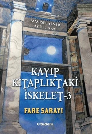 Kayıp Kitaplıktaki İskelet - 3 Fare Sarayı – Aytül Akal, Mavisel Yener – Tudem Yayınları kitap kapağı