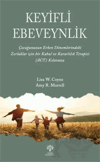 Keyifli Ebeveynlik – Amy R. Murrell, Lisa W. Coyne – Litera Yayıncılık kitap kapağı