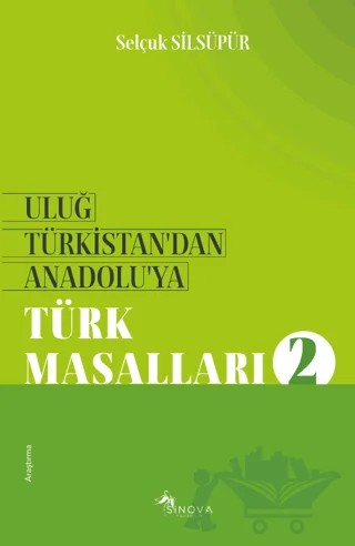Uluğ Türkistan’dan Anadolu’ya Türk Masalları - 2 – Selçuk Silsüpür – Sinova Yayıncılık kitap kapağı