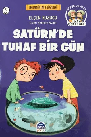 Satürn'de Tuhaf Bir Gün - Matematik Ünite Hikayeleri 5 – Elçin Kuzucu – Martı Çocuk Yayınları kitap kapağı