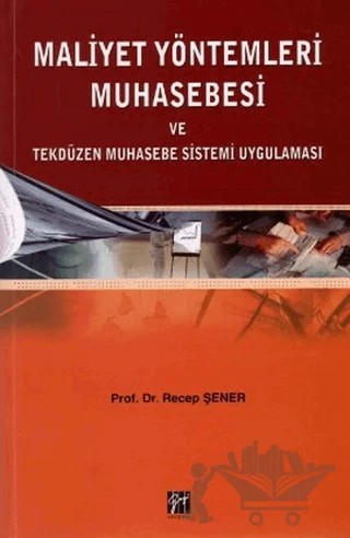 Maliyet Yöntemleri Muhasebesi ve Tekdüzen Muhasebe Sistemi Uygulaması – Recep Şener – Gazi Kitabevi kitap kapağı